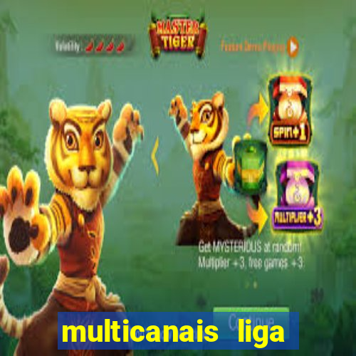 multicanais liga dos campees